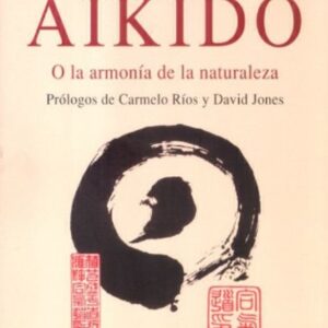 AIKIDO . O LA ARMONIA DE LA NATURALEZA