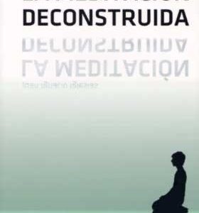 MEDITACION DECONSTRUIDA ,LA