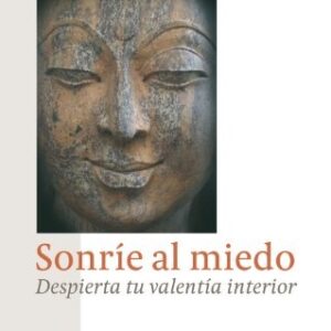 SONRIE AL MIEDO . DESPIERTA TU VALENTIA INTERIOR (ED.ARG.)