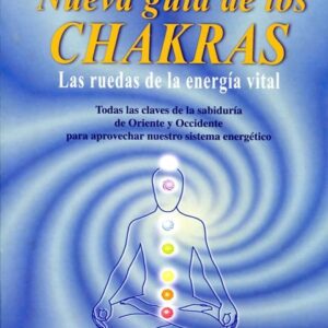 CHAKRAS NUEVA GUIA DE LOS . LAS RUEDAS DE LA ENERGIA VITAL