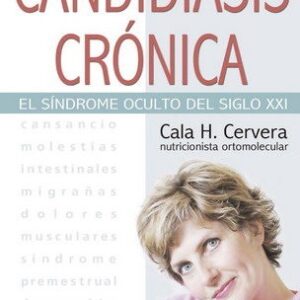 CANDIDIASIS CRONICA. (ED.ARG.) EL SINDROME OCULTO DEL SIGLO XXI