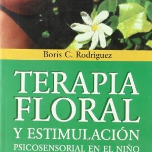 TERAPIA FLORAL Y ESTIMULACION PSICOSENSORIAL EN EL NI/O C/DEFICIENCIA PSIQUICA
