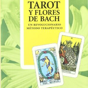TAROT Y FLORES DE BACH . UN REVOLUCIONARIO METODO TERAPEUTICO