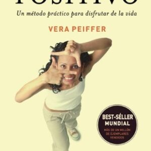 PENSAMIENTO POSITIVO . UN METODO PRACTICO PARA DISFRUTAR DE LA VIDA