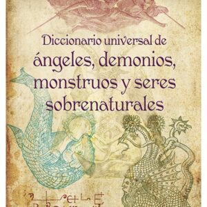 DICCIONARIO UNIVERSAL DE ANGELES, DEMONIOS, MONSTRUOS Y SERES SOB