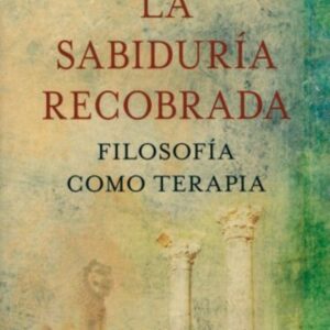 SABIDURIA RECOBRADA . FILOSOFIA COMO TERAPIA , LA