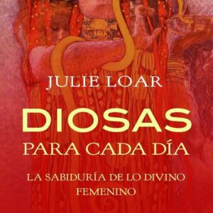 DIOSAS PARA CADA DIA . LA SABIDURIA DE LO DIVINO FEMENINO