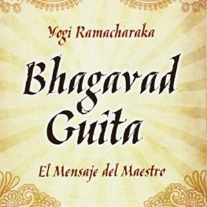 BHAGAVAD GUITA, EL. MENSAJE DEL MAESTRO
