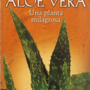 ALOE VERA . UNA PLANTA MILAGROSA