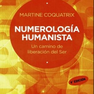 NUMEROLOGIA HUMANISTA . UN CAMINO DE LIBERACION DEL SER