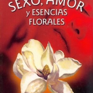 SEXO , AMOR Y ESENCIAS FLORALES