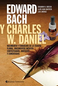 EDWARD BACH Y CHARLES W DANIEL . NACIMIENTO Y FUNDACION DE LA TERAPIA FLORAL