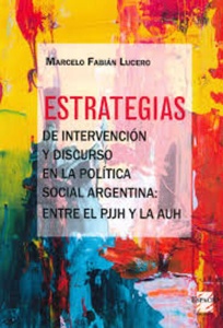 ESTRATEGIAS DE INTERVENCION Y DISCURSO EN LA POLITICA SOCIAL ATGENTINA