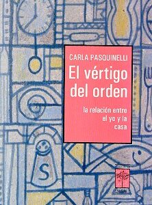 VERTIGO DEL ORDEN . LA RELACION ENTRE EL YO Y LA CASA , EL