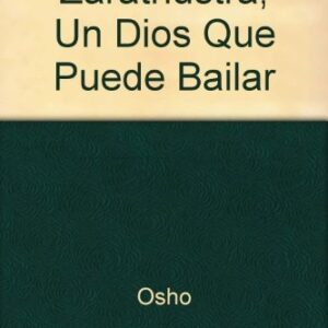 ZARATHUSTRA , UN DIOS QUE PUEDE BAILAR