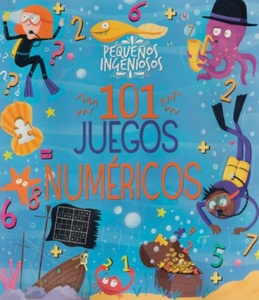 PEQUEÑOS INGENIOSOS - 101 JUEGOS NUMERICOS