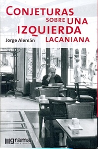 CONJETURAS SOBRE UNA IZQUIERDA LACANIANA