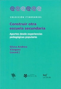 CONSTRUIR OTRA ESCUELA SECUNDARIA. EXPERIENCIAS POPULARES