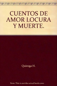 CUENTOS DE AMOR, LOCURA Y MUERTE