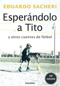 ESPERANDOLO A TITO Y OTROS CUENTOS DE FUTBOL