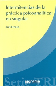 INTERMITENCIAS DE LA PRÁCTICA PSICOANALÍTICA: EN SINGULAR