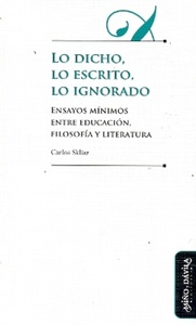LO DICHO, LO ESCRITO, LO IGNORADO. ENSAYOS MÍNIMOS E/EDUCACIÓN-FILOSOFÍA-LITERATURA (R)(11) 