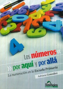 NÚMEROS POR AQUÍ Y POR ALLÁ, LOS. LA NUMERACIÓN EN LA ESCUELA PRIMARIA