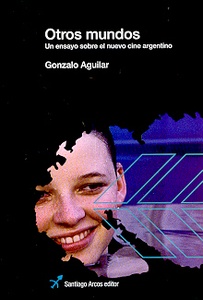 OTROS MUNDOS UN ENSAYO SOBRE EL NUEVO CINE ARGENTINO