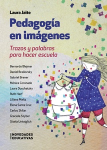 PEDAGOGIA EN IMAGENES. TRAZOS Y PALABRAS PARA HACER ESCUELA