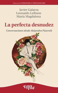 LA PERFECTA DESNUDEZ . CONVERSACIONES DESDE ALEJANDRA PIZARNIK